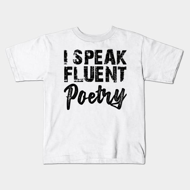 Poetry - I speak fluent poetry Kids T-Shirt by KC Happy Shop